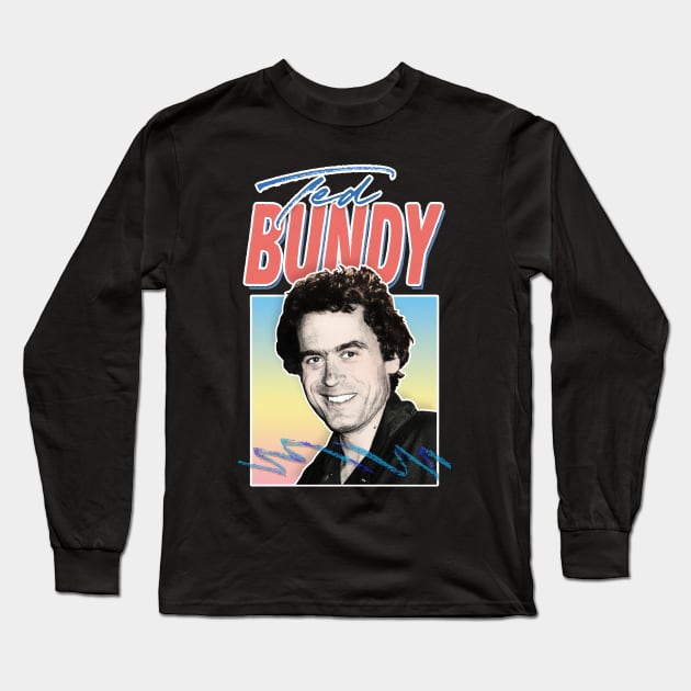 Ted Bundy / Retro Aesthetic 80s Style Design Long Sleeve T-Shirt by DankFutura